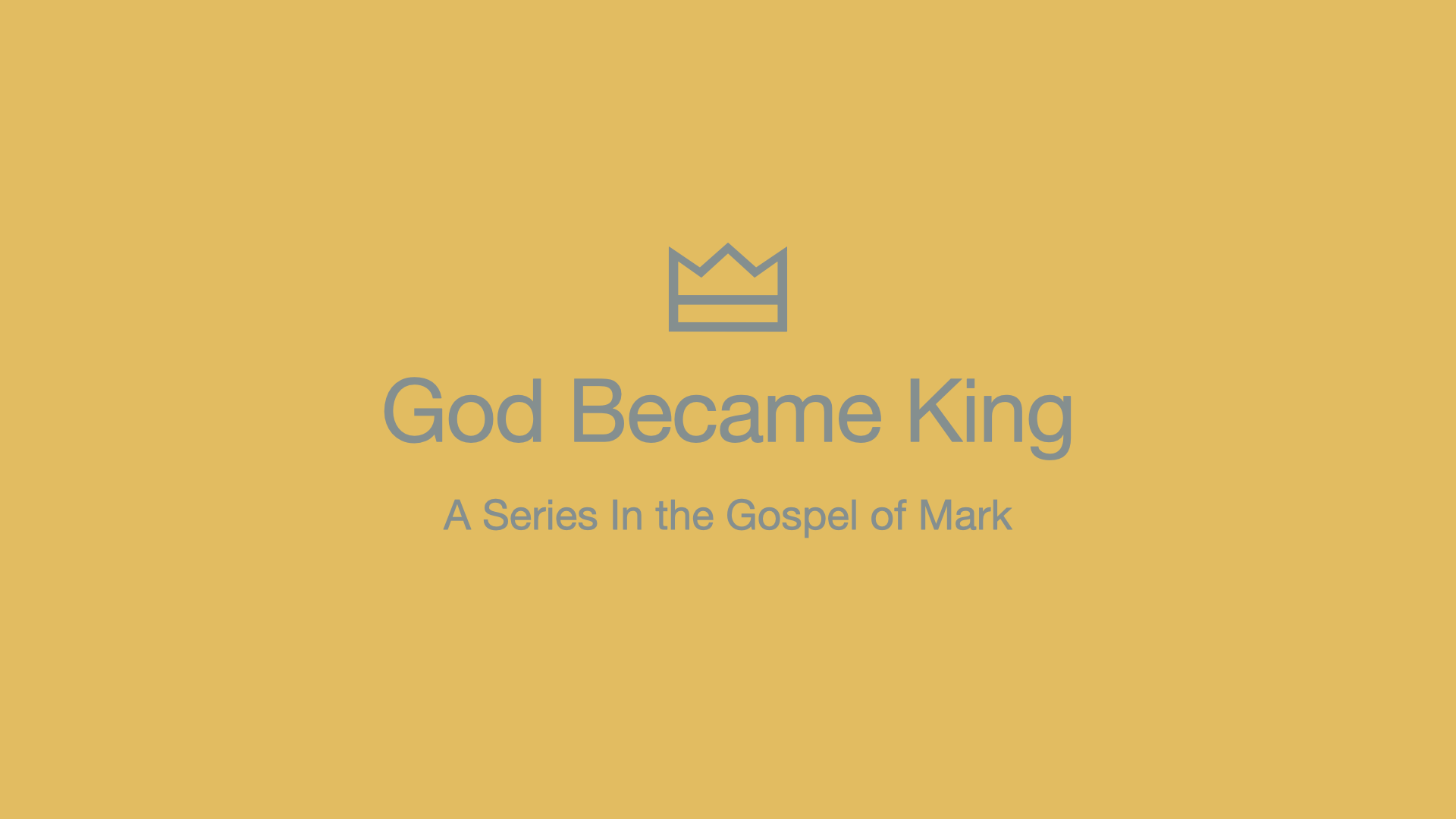God Became King - Sermon Series on the Gospel of Mark